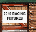 2010 Racing
                          Fixtures